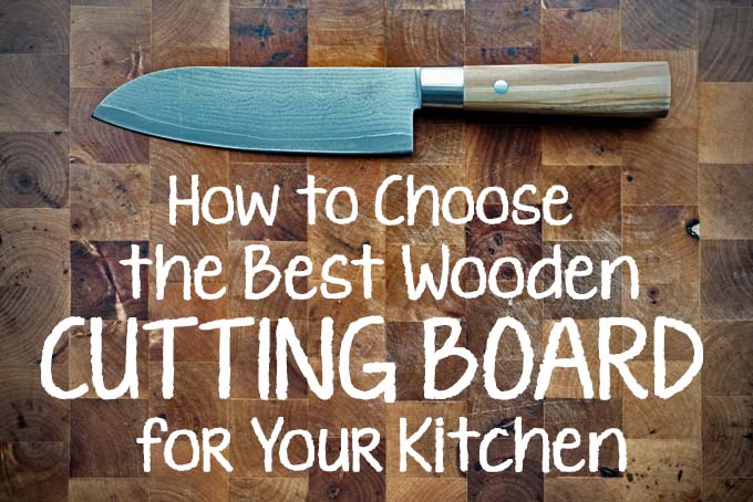 How to Choose the Best Wooden Cutting Board for Your Kitchen | Foodal.com